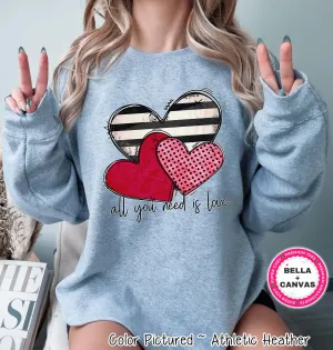 All you Need is Love Valentine Tee or Sweatshirt