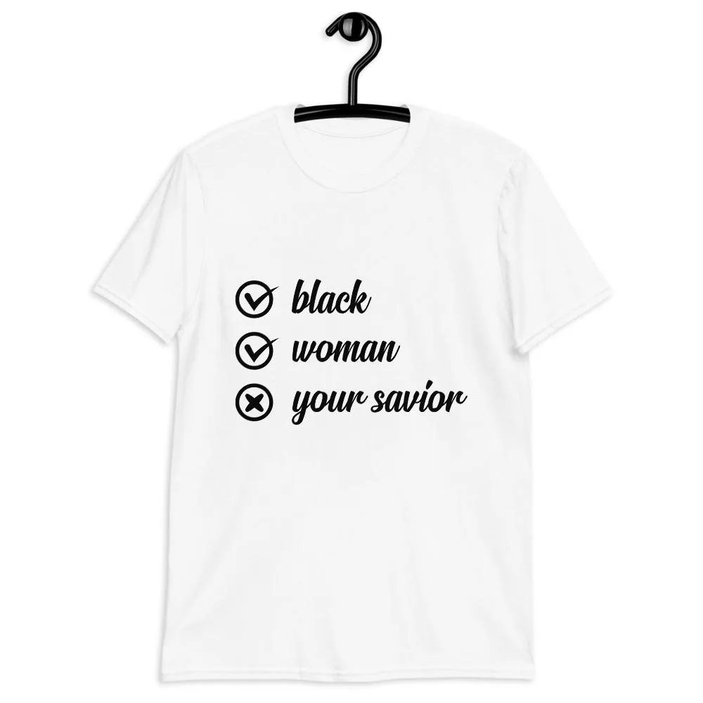 Black Women Are Not Your Savior Unisex T-Shirt