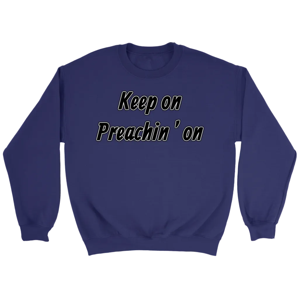 Keep On Preachin' On Crewneck Part 1