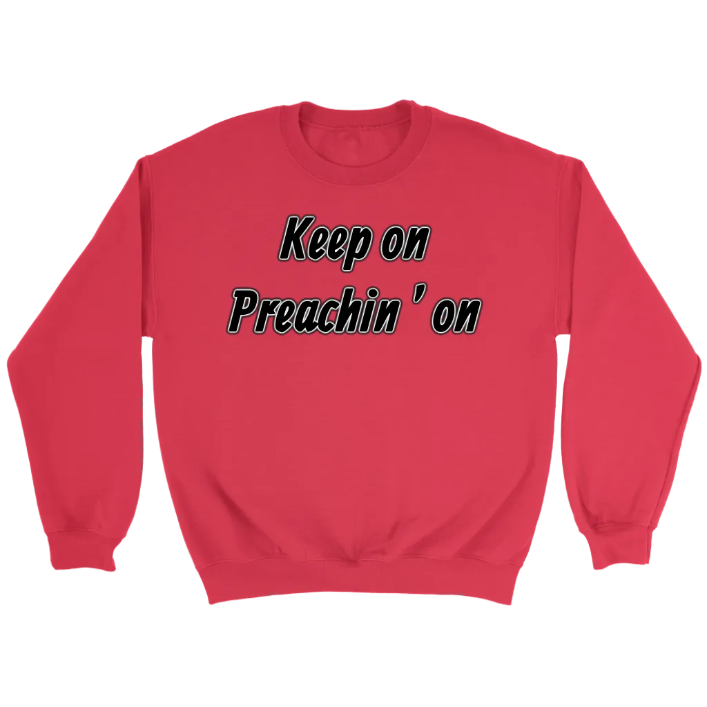 Keep On Preachin' On Crewneck Part 1