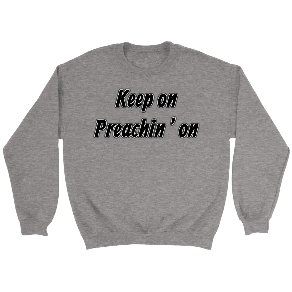 Keep On Preachin' On Crewneck Part 1