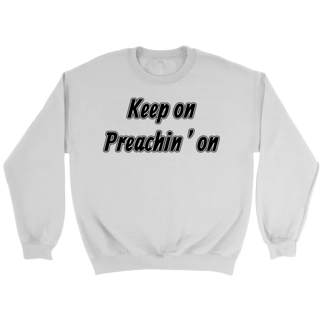 Keep On Preachin' On Crewneck Part 1