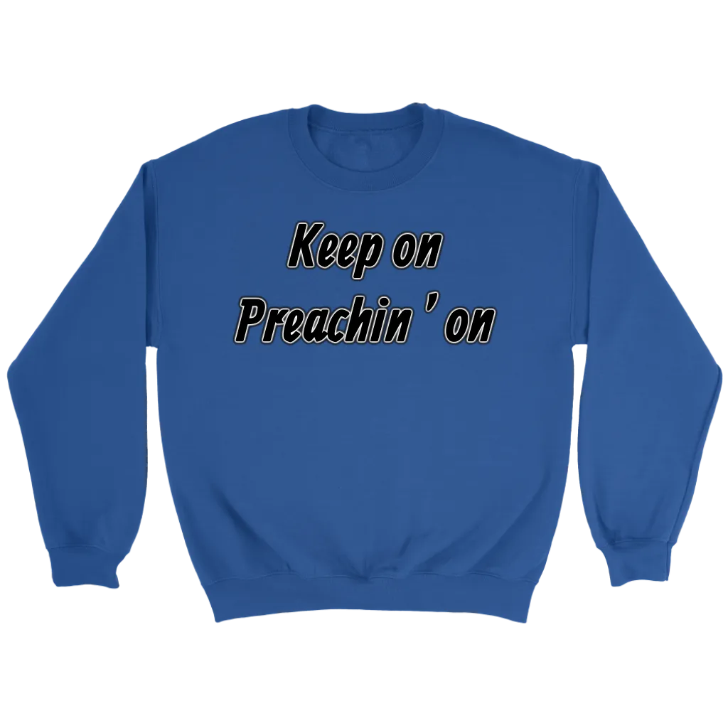Keep On Preachin' On Crewneck Part 1