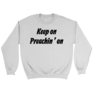 Keep On Preachin' On Crewneck Part 1